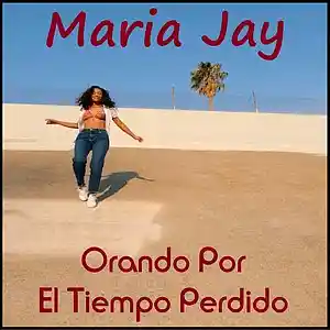 Picture for song 'Orando Por El Tiempo Perdido-Praying For Lost Time' by artist 'Maria Jay'