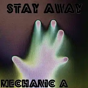 Picture for song 'Stay Away' by artist 'MECHANIC A'