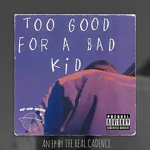 Picture for song 'Too Good For A Bad Kid' by artist 'the real Cadence'