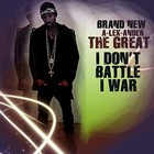 Picture for song 'I Don't Battle... I War!' by artist 'A-LEX-ander The GREAT (SUR)'
