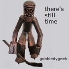 Picture for song 'there's still time' by artist 'gobbledygeek'