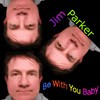 Picture for song 'Be With You Baby' by artist 'Jim Parker'