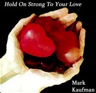 Picture for song 'Hold On Strong To Your Love' by artist 'Mark Kaufman'