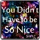 Picture for song 'You Didn't Have to Be So Nice (sing)' by artist 'Numi Who Creative Covers'
