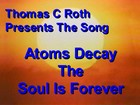 Picture for song 'Atoms Decay The Soul Is Forever' by artist 'Thomas C Roth'