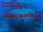 Picture for song 'Ending Up All Gone' by artist 'Thomas C Roth'
