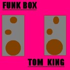 Picture for song 'Funk Box' by artist 'Tom King'