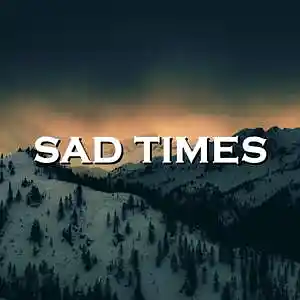Picture for song 'Sad Times' by artist 'SadGlad Music'