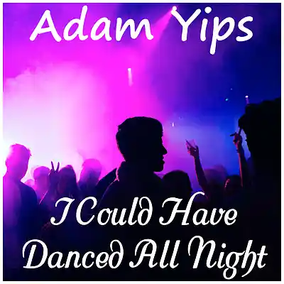 Picture for song 'I Could Have Danced All Night' by artist 'Adam Yips'