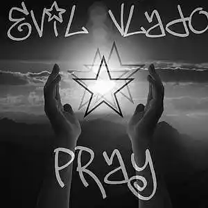 Picture for song 'Evil Vlado - Pray' by artist 'Evil Vlado'