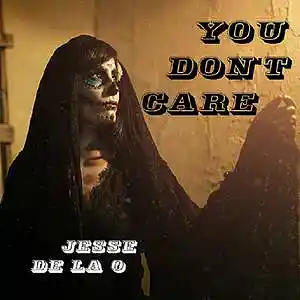 Picture for song 'You Don't Care' by artist 'Jesse De La O'