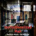 Picture for song 'Institutionalized Man feat. Ed Millican' by artist 'Serious-Music (Germany)'