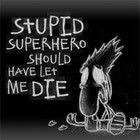 Picture for song '06. Stupid Superhero Should Have Let Me Die' by artist 'Coming Down Happy'