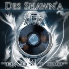 Picture for song 'Baby I do' by artist 'Des Shawn'a'