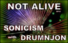 Picture for song 'NOT ALIVE - Sonicism with Drumnjon' by artist 'Drumnjon'