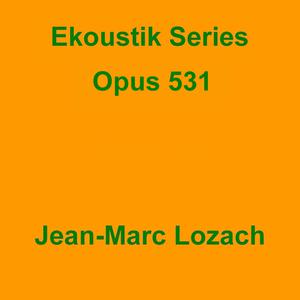 Picture for song 'Ekoustik Series Opus 531' by artist 'Jean-Marc Lozach'