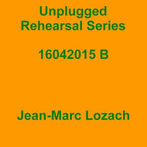 Picture for song 'Unplugged Rehearsal Series Opus 139' by artist 'Jean-Marc Lozach'