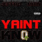 Picture for song 'Yaint KNow-Feat. MAIN' by artist 'Jeffro Tha Don AkA Mr 419'