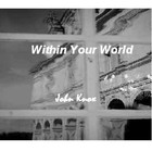 Picture for song 'Within Your World' by artist 'john knox'