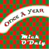 Picture for song 'Once A Year' by artist 'Mick O'Daly'