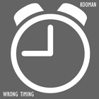 Picture for song 'Wrong Timing' by artist 'Mr.Kooman'