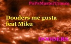 Picture for song 'Dooders me gusta feat.Miku' by artist 'PoPsMastertrance'