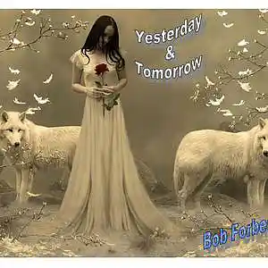 Picture for song 'Yesterday And Tomorrow' by artist 'Bob Forbes'