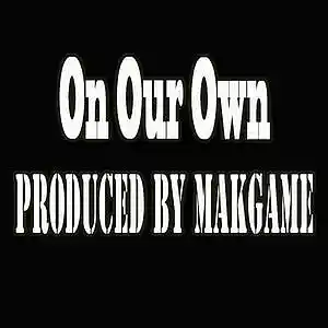 Picture for song 'On Our Own (Makgame Original Mix)' by artist 'Makgame'