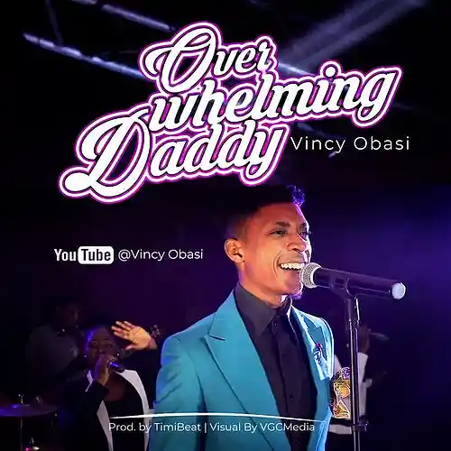 Picture for song 'Overwhelming Daddy' by artist 'Vincy Obasi'