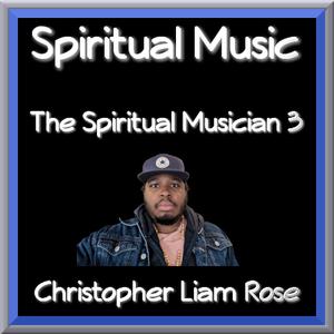 Picture for song 'The Spiritual Musician 3' by artist 'Christopher Liam Rose'