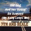 Picture for song 'The Dog And Her Daddy Be Damned (My Baby Loves Me)' by artist '7th And Beale'