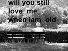 Picture for song 'WILL YOU STILL LOVE ME WHEN IAM OLD' by artist 'billy flack'