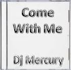 Picture for song 'Come With Me' by artist 'Dj Mercury'