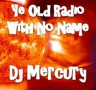 Picture for song 'Ye Old Radio With No Name' by artist 'Dj Mercury'