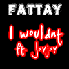Picture for song 'I Wouldn't ft. JayJay' by artist 'Fattay'
