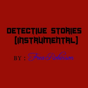 Picture for song 'Detective Stories (instrumental) Prod by Frea Robi' by artist 'Frea Robinson'