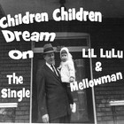 Picture for song 'Children Children Dream On special with mellowman' by artist 'LiL LuLu'