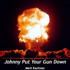 Picture for song 'Johnny Put Your Gun Down' by artist 'Mark Kaufman'