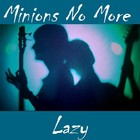 Picture for song 'Lazy' by artist 'Minions No More'