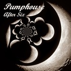 Picture for song 'After 6 (Just a Little More Mix)' by artist 'Pumphouse'