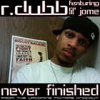 Picture for song 'Never Finished (feat. Lil' Jome)' by artist 'R Dubb'