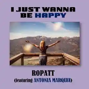 Picture for song 'I JUST WANNA BE HAPPY - (feat. Antonia Marquee)' by artist 'Ropatt'