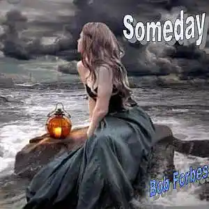 Picture for song 'Someday' by artist 'Bob Forbes'