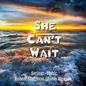 Picture for song 'She Can't Wait feat. Robert Stutzman-Audio Weapon' by artist 'Serious-Music (Germany)'