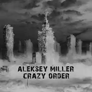 Picture for song 'Aleksey Miller - crazy order' by artist 'Aleksey Miller'