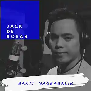 Picture for song 'Bakit Nagbabalik' by artist 'Jack De Rosas'
