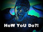 Picture for song 'HoW YoU Do?!?!' by artist 'Dj D0Nt PLAy'