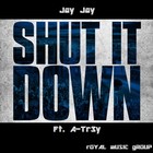 Picture for song 'Jay Jay - | Shut It Down | Ft. A-Tr3y' by artist 'Jay Jay (RMG)'