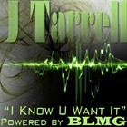 Picture for song 'I Know U Want It ....BLMG' by artist 'J Tarrell'