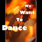 Picture for song 'We Want To Dance' by artist 'Mark Kaufman'